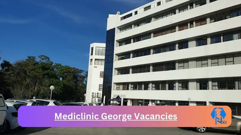 New Mediclinic George Vacancies 2024 @mediclinic.co.za Career Portal